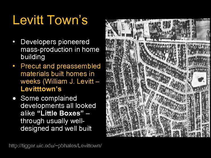 Levitt Town’s • Developers pioneered mass-production in home building • Precut and preassembled materials