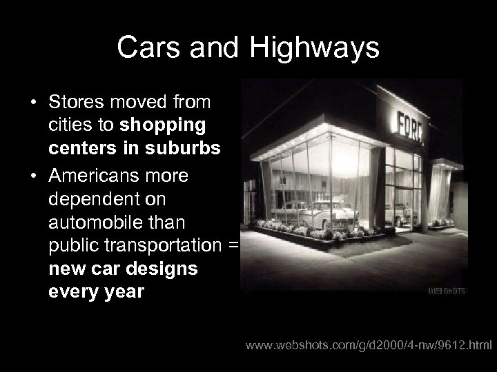 Cars and Highways • Stores moved from cities to shopping centers in suburbs •