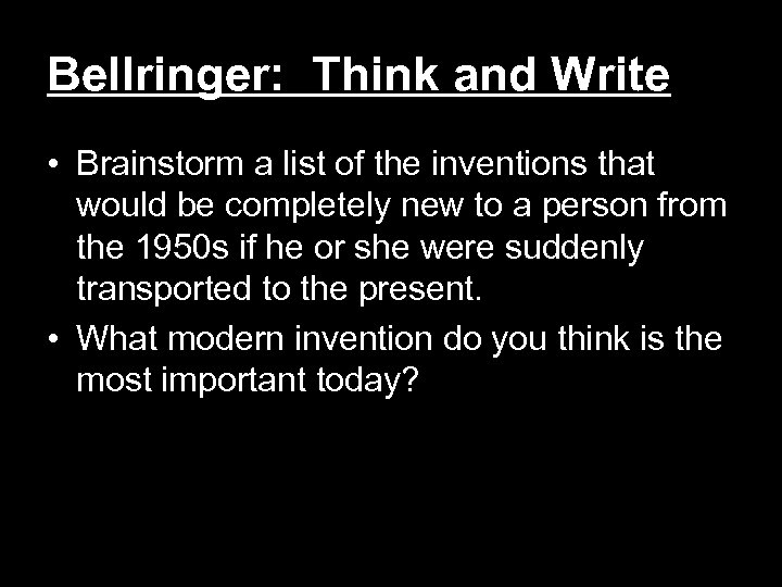 Bellringer: Think and Write • Brainstorm a list of the inventions that would be