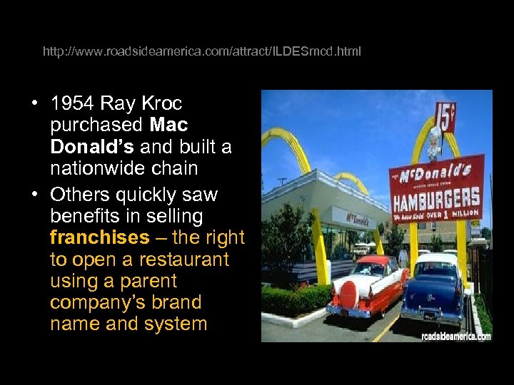 http: //www. roadsideamerica. com/attract/ILDESmcd. html • 1954 Ray Kroc purchased Mac Donald’s and built