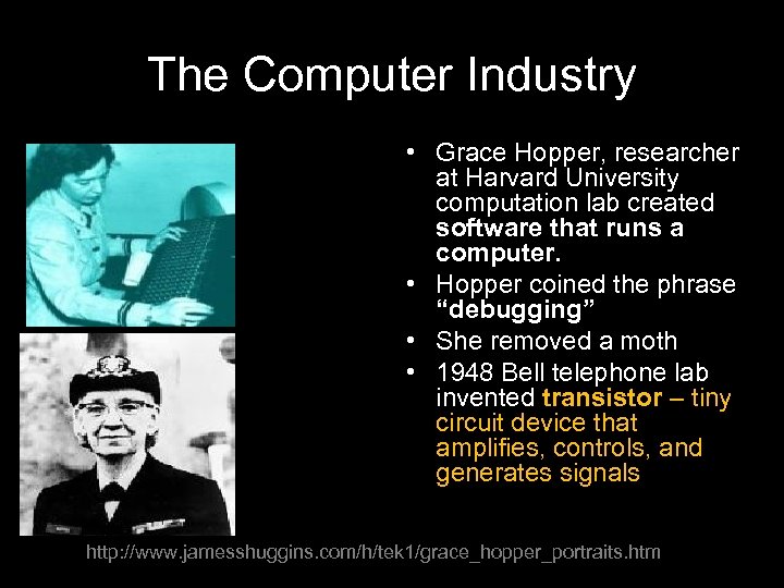 The Computer Industry • Grace Hopper, researcher at Harvard University computation lab created software