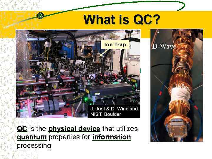 What is QC? D-Wave QC is the physical device that utilizes quantum properties for