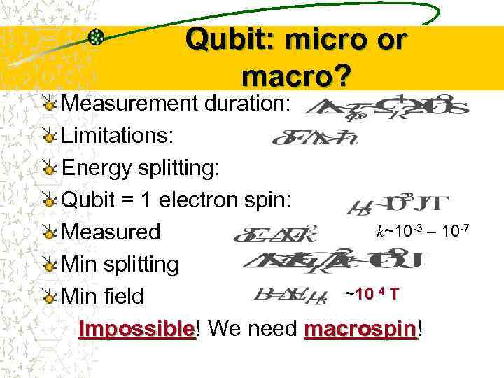 Qubit: micro or macro? Measurement duration: Limitations: Energy splitting: Qubit = 1 electron spin: