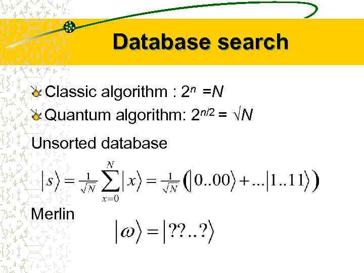 Database search Classic algorithm : 2 n =N Quantum algorithm: 2 n/2 = N