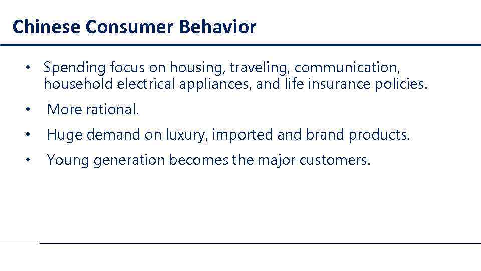 Chinese Consumer Behavior • Spending focus on housing, traveling, communication, household electrical appliances, and