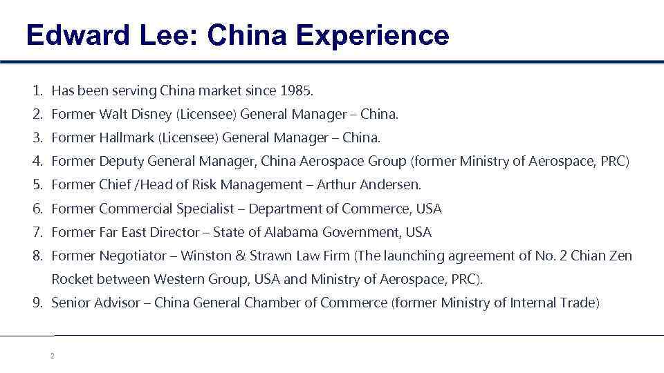 Edward Lee: China Experience 1. Has been serving China market since 1985. 2. Former