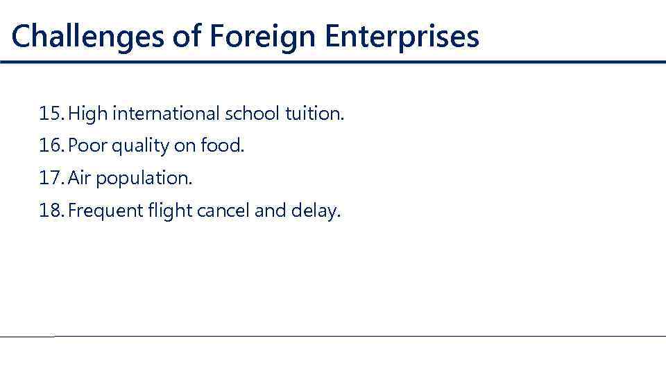 Challenges of Foreign Enterprises 15. High international school tuition. 16. Poor quality on food.