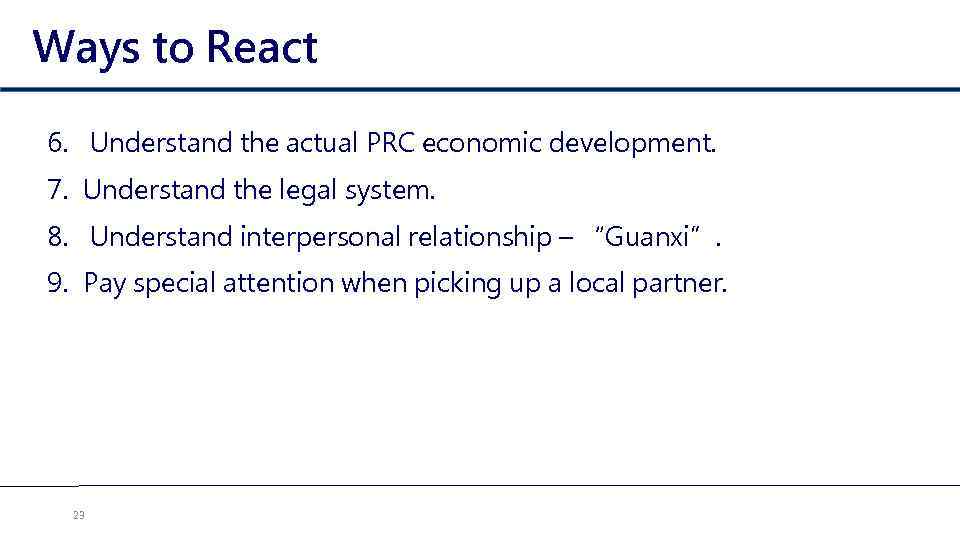 Ways to React 6. Understand the actual PRC economic development. 7. Understand the legal