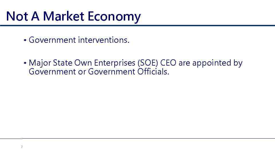 Not A Market Economy • Government interventions. • Major State Own Enterprises (SOE) CEO