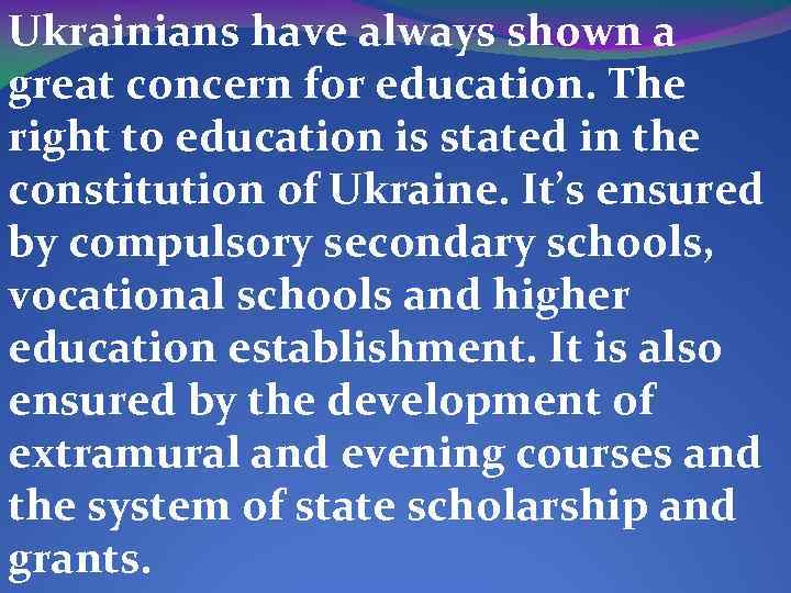 Ukrainians have always shown a great concern for education. The right to education is