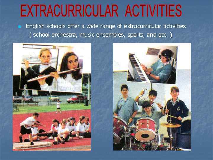 n English schools offer a wide range of extracurricular activities ( school orchestra, music