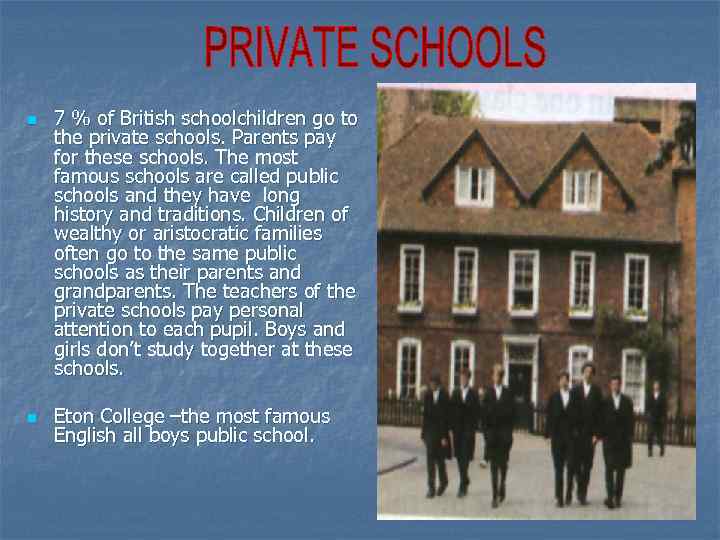 n n 7 % of British schoolchildren go to the private schools. Parents pay