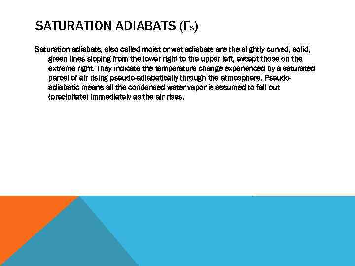 SATURATION ADIABATS (ΓS) Saturation adiabats, also called moist or wet adiabats are the slightly