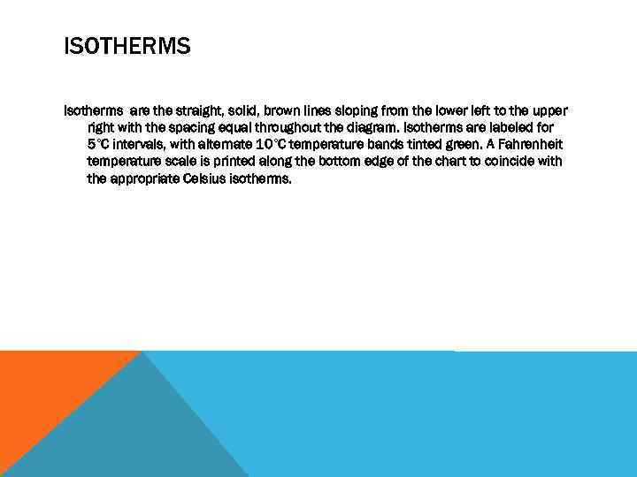 ISOTHERMS Isotherms are the straight, solid, brown lines sloping from the lower left to