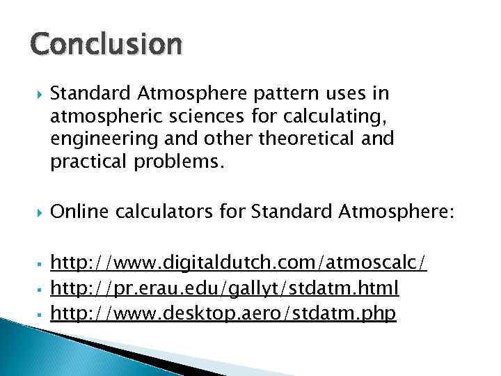 Conclusion § § § Standard Atmosphere pattern uses in atmospheric sciences for calculating, engineering