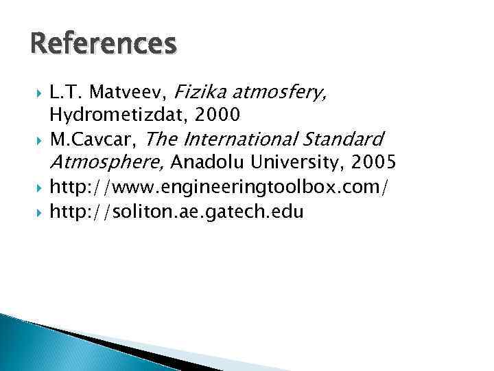 References L. T. Matveev, Fizika atmosfery, Hydrometizdat, 2000 M. Cavcar, The International Standard Atmosphere,