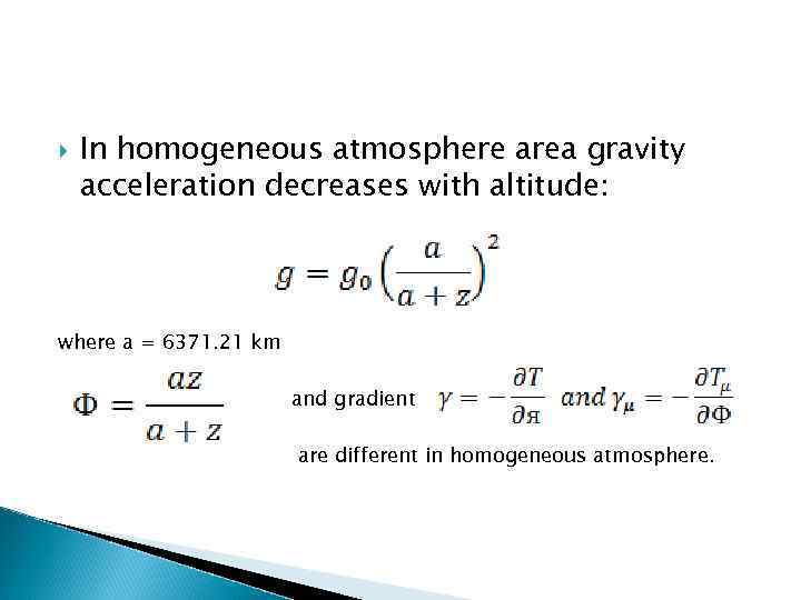  In homogeneous atmosphere area gravity acceleration decreases with altitude: where a = 6371.