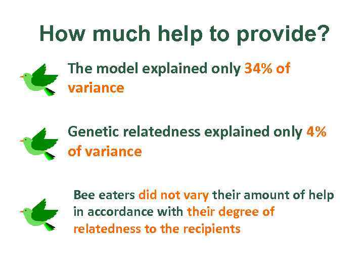 How much help to provide? The model explained only 34% of variance Genetic relatedness