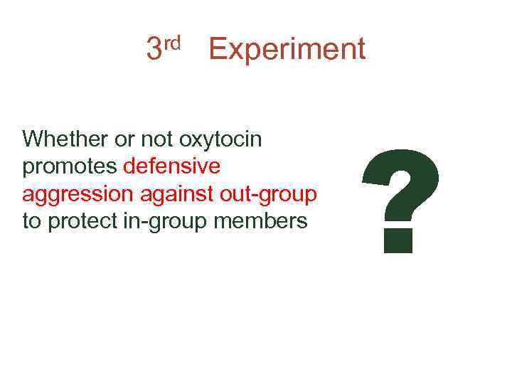 3 rd Experiment Whether or not oxytocin promotes defensive aggression against out-group to protect