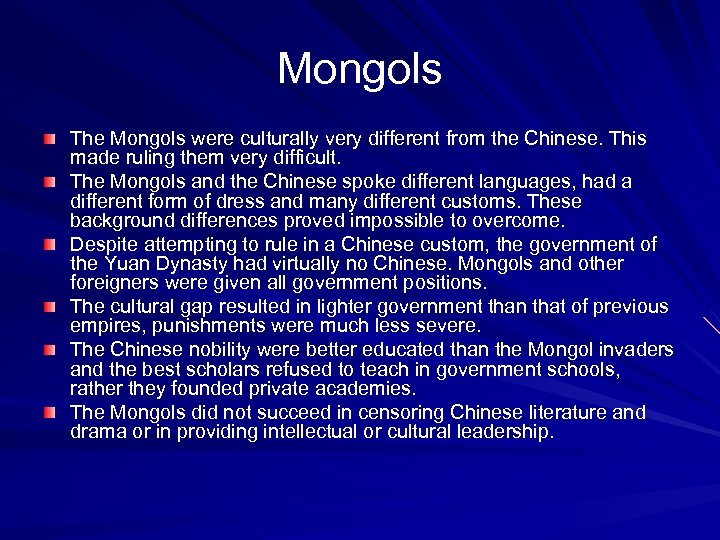 Mongols The Mongols were culturally very different from the Chinese. This made ruling them