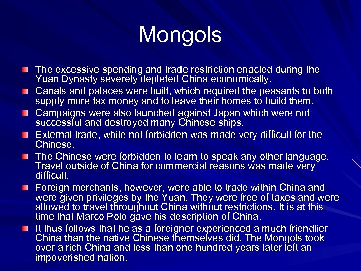 Mongols The excessive spending and trade restriction enacted during the Yuan Dynasty severely depleted