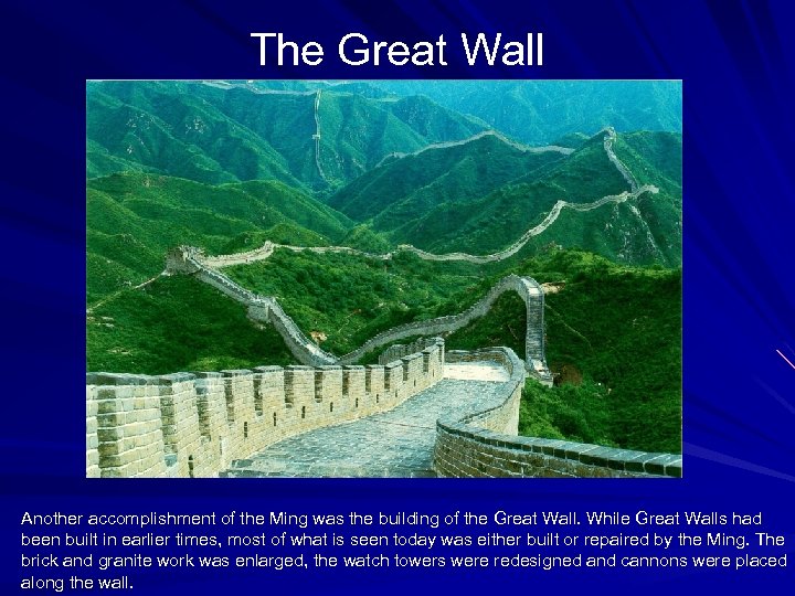 The Great Wall Another accomplishment of the Ming was the building of the Great