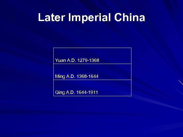 Later Imperial China Yuan A. D. 1279 -1368 Ming A. D. 1368 -1644 Qing