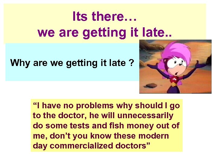 Its there… we are getting it late. . Why are we getting it late