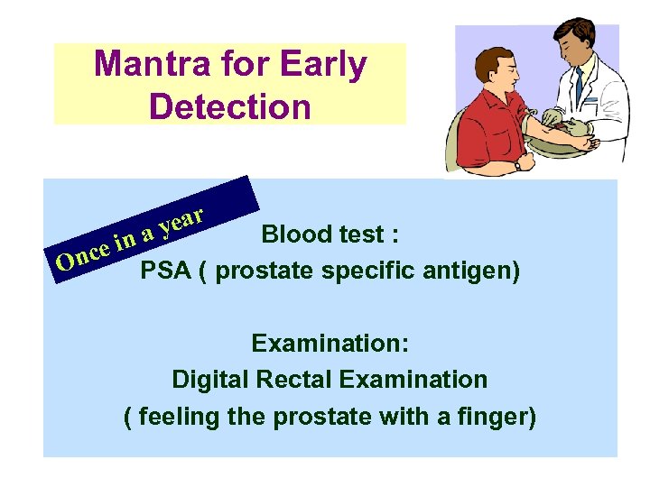 Mantra for Early Detection On ce in ear ay Blood test : PSA (