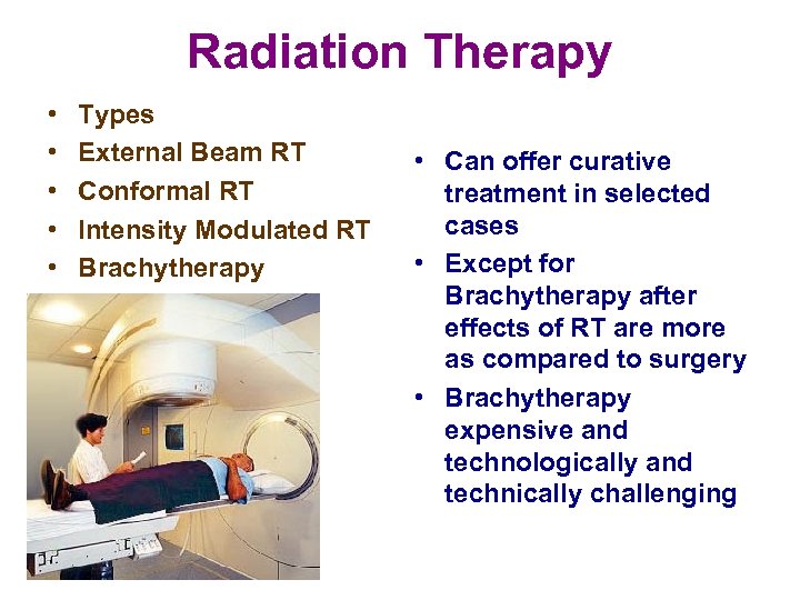 Radiation Therapy • • • Types External Beam RT Conformal RT Intensity Modulated RT