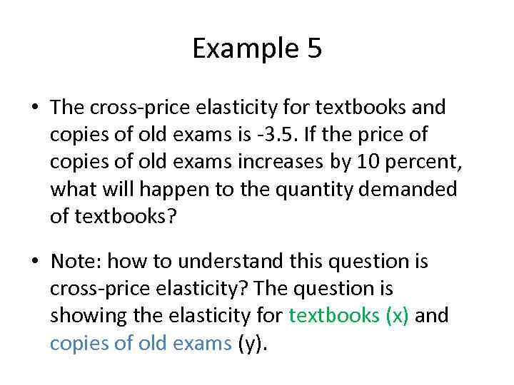 Example 5 • The cross-price elasticity for textbooks and copies of old exams is