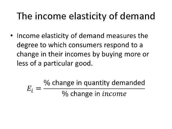 The income elasticity of demand • 