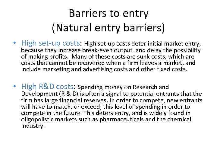 Barriers to entry (Natural entry barriers) • High set up costs: High set up