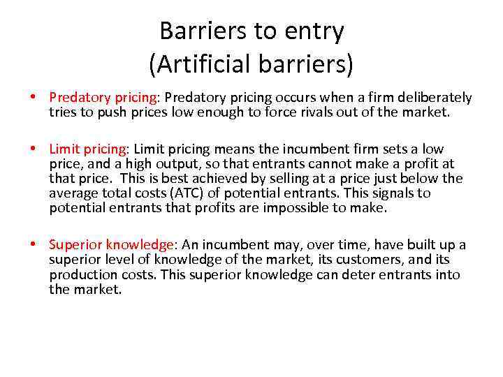 Barriers to entry (Artificial barriers) • Predatory pricing: Predatory pricing occurs when a firm