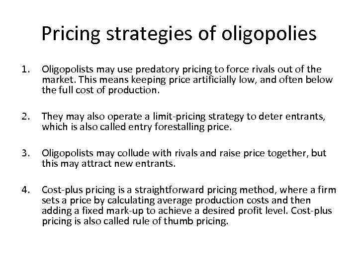 Pricing strategies of oligopolies 1. Oligopolists may use predatory pricing to force rivals out