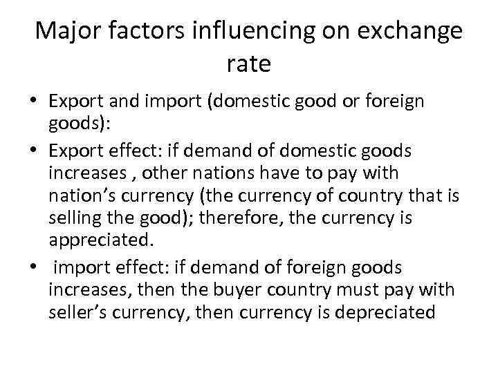 Major factors influencing on exchange rate • Export and import (domestic good or foreign