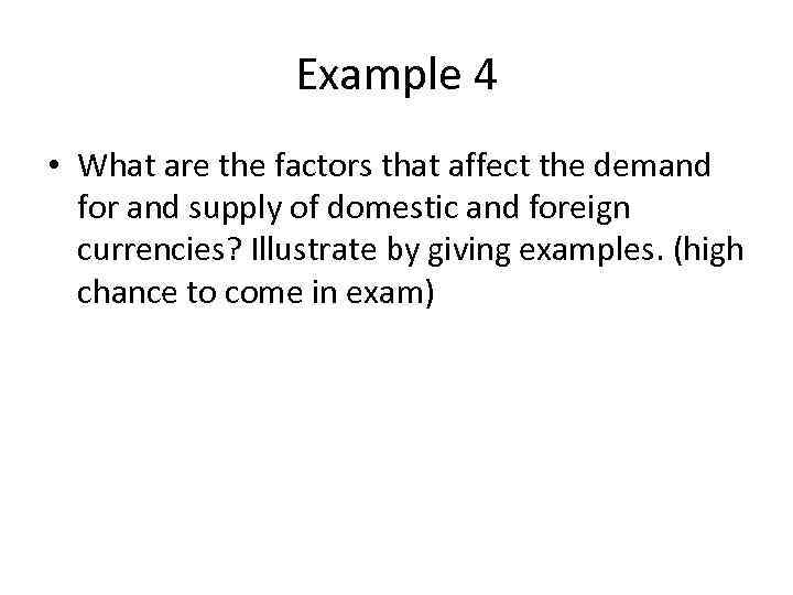 Example 4 • What are the factors that affect the demand for and supply