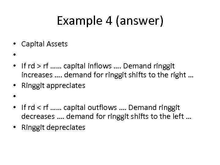 Example 4 (answer) • Capital Assets • • If rd > rf …… capital