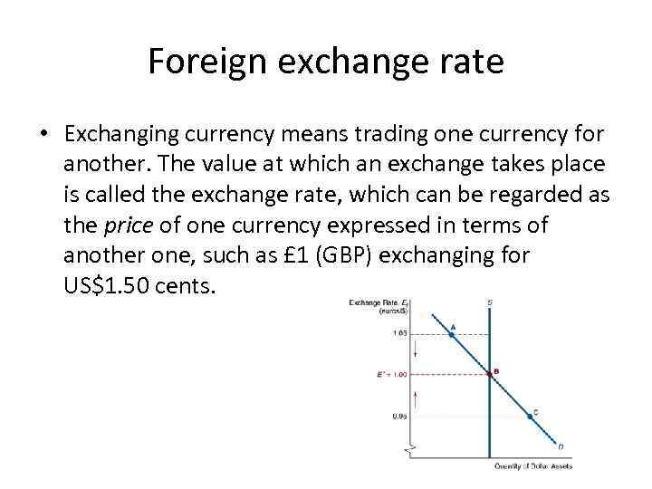 Foreign exchange rate • Exchanging currency means trading one currency for another. The value