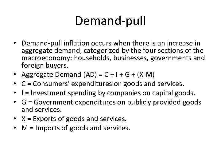 Demand-pull • Demand-pull inflation occurs when there is an increase in aggregate demand, categorized