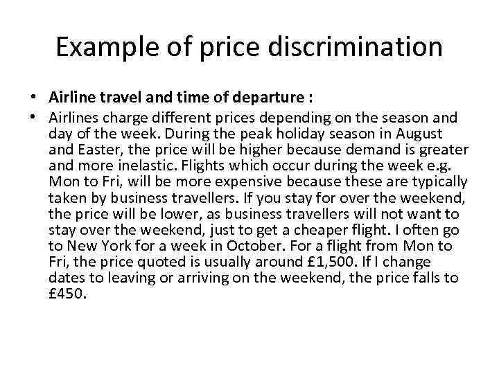 Example of price discrimination • Airline travel and time of departure : • Airlines