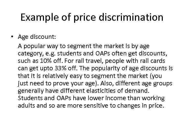 Example of price discrimination • Age discount: A popular way to segment the market