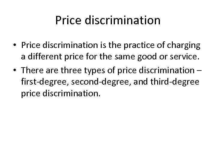 Price discrimination • Price discrimination is the practice of charging a different price for