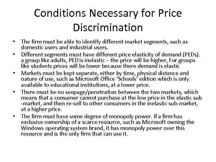 Conditions Necessary for Price Discrimination • The firm must be able to identify different