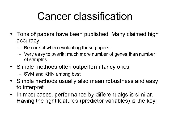 Cancer classification • Tons of papers have been published. Many claimed high accuracy. –