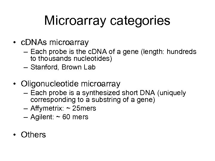 Microarray categories • c. DNAs microarray – Each probe is the c. DNA of