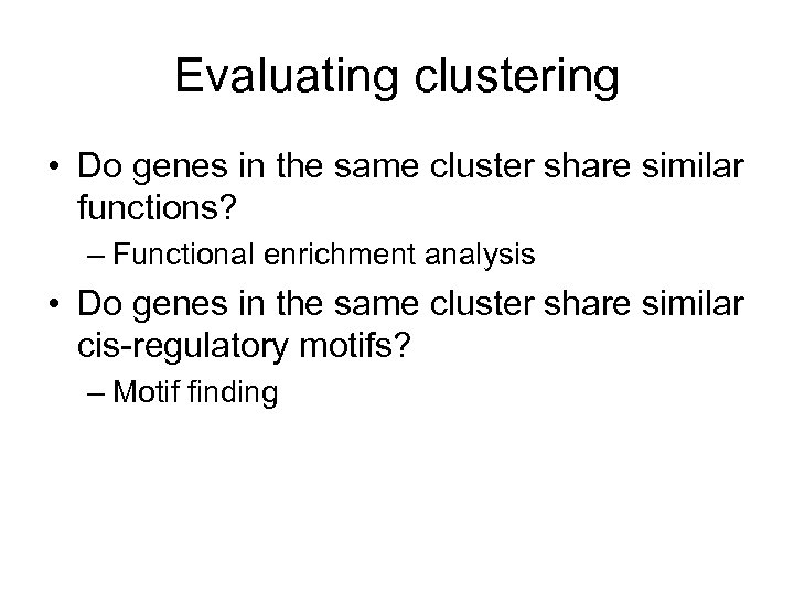 Evaluating clustering • Do genes in the same cluster share similar functions? – Functional