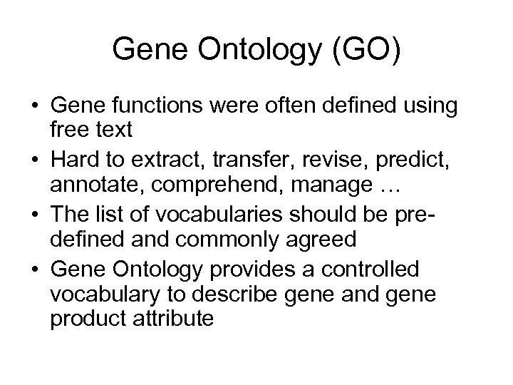 Gene Ontology (GO) • Gene functions were often defined using free text • Hard