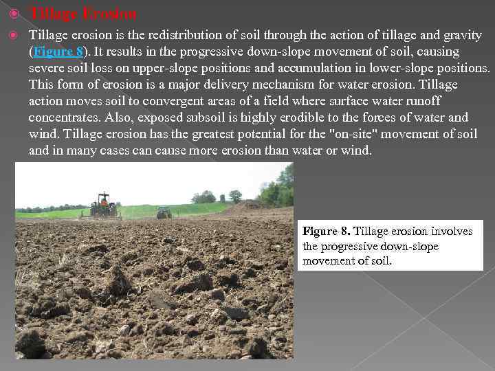  Tillage Erosion Tillage erosion is the redistribution of soil through the action of