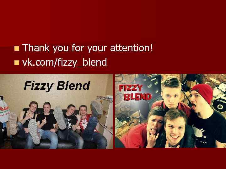 n Thank you for your attention! n vk. com/fizzy_blend 